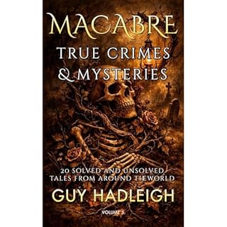 MACABRE TRUE CRIMES & MYSTERIES Audiobook By Guy Hadleigh cover art
