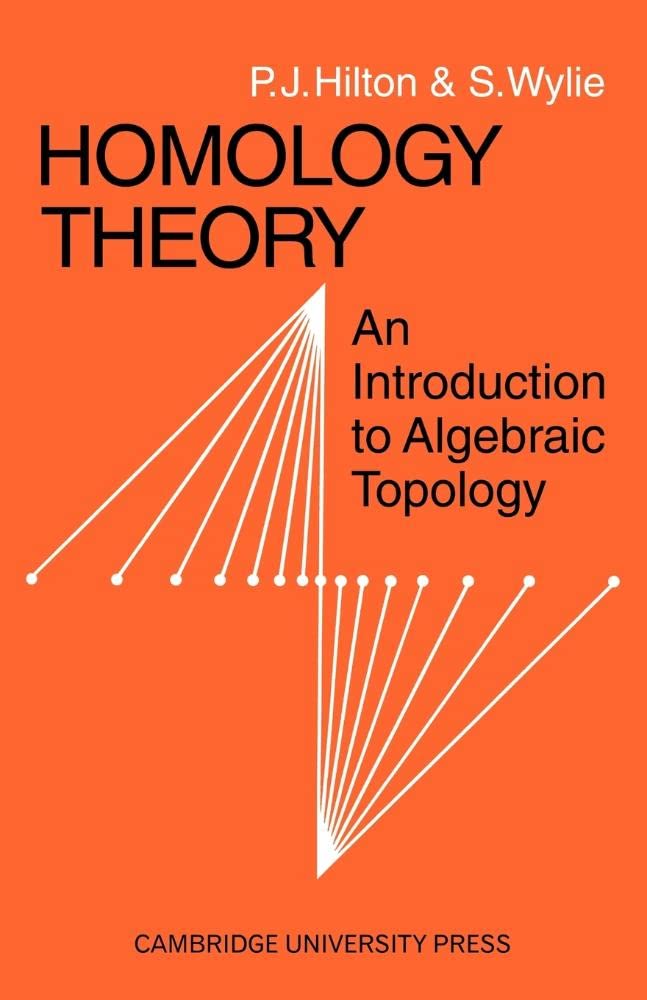 Homology Theory: An Introduction to Algebraic Topology : Hilton
