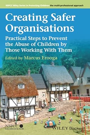 Creating Safer Organisations: Practical Steps to Prevent the Abuse of Children by Those Working With Them book cover