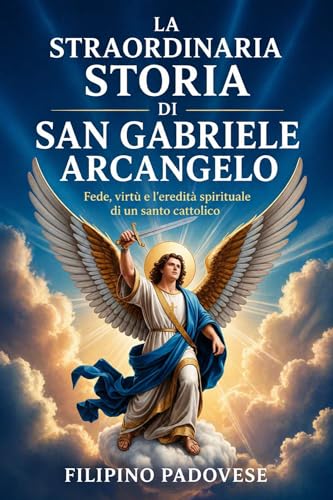 LA STRAORDINARIA STORIA DI SAN MICHELE ARCANGELO (Life of Catholic Saints) (Italian Edition)