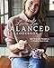 The Laura Lea Balanced Cookbook: 120+ Everyday Recipes for the Healthy Home Cook