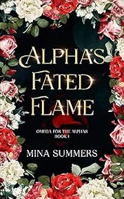 Alpha's Fated Flame: An Omegaverse Reverse Harem Romance (Omega for the Alphas: Fated Flames Book 1)