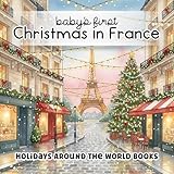 Christmas in France: Baby’s First Words Book: Gentle Watercolor Art, French Noel Holiday Traditions, and Early Language Learning for Babies and Toddlers ... the World for Little Learners Book 8)