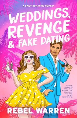 Weddings, Revenge & Fake Dating: A Spicy Romantic Comedy (The Rom-Com Book Boyfriend Series 1)