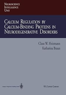Calcium Regulation by Calcium-Binding Proteins in Neurodegenerative Disorders (Neuroscience Intelligence Unit)