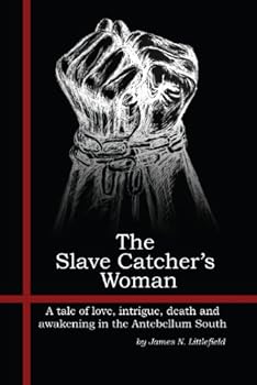 Paperback The Slave Catcher's Woman: A tale of love, intrigue, death and awakening in the Antebellum South Book