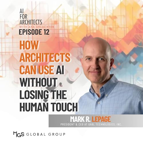 How Architects Can Use AI Without Losing the Human Touch with Mark R LePage