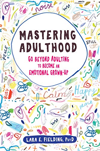Mastering adulthood (go beyond adulting to become an emotional gr…