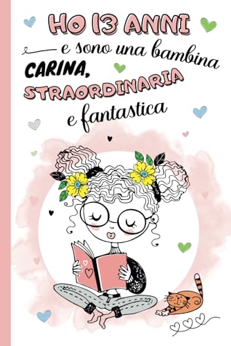Ho 13 anni e sono una bambina carina, straordinaria e fantastica: diario segreto regazza adolescente, libro della gratitudine e ricordi per bambine | ... | idea regalo per compleanno e natale