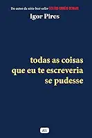 Todas as coisas que eu te escreveria se pudesse - Textos Cruéis Demais
