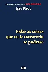 Todas as coisas que eu te escreveria se pudesse - Textos Cruéis Demais