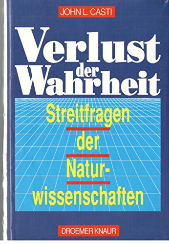 Verlust der Wahrheit: Streitfragen der Naturwissenschaften Verlust der Wahrheit: Streitfragen der Naturwissenschaften
