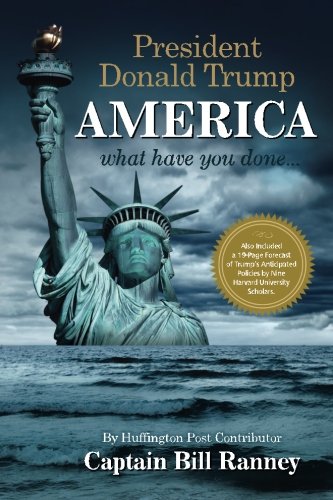 President Donald Trump: America what have you done...: Ranney, Bill ...
