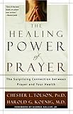 The Healing Power of Prayer: The Surprising Connection between Prayer and Your Health