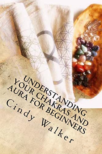 Understanding Your Chakras and Aura for Beginners 1507725736 Book Cover
