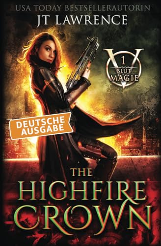 The Highfire Crown: Deutsche Ausgabe: Blutmagie, Buch 1: Ein Urban-Fantasy-Action-Abenteuer (Komplette 6-bändige Reihe)