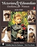  Harris, K: Victorian and Edwardian Fashions for Women: 1840-: 1840-1919 (Schiffer Book for Collectors)