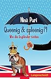 Queenig & spleenig?!: Wie die Engländer ticken (Wie andere Länder ticken) - Nina Puri 