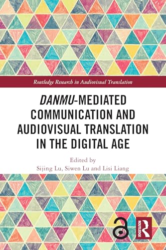 Danmu-mediated Communication and Audiovisual Translation in the Digital Age (Routledge Research in Audiovisual Translation) (English Edition)