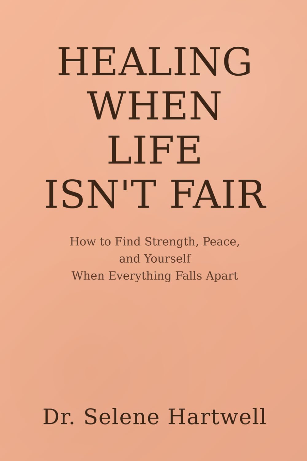 When Life Isn't Fair: A Doctor's Guide to Healing, Hope, and Finding Yourself Again