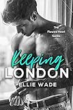 Keeping London (The Flawed Heart Series Book 2)
