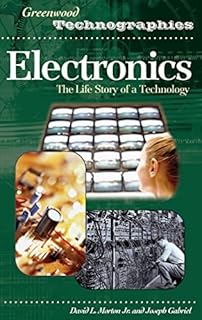 Electronics: The Life Story of a Technology (Greenwood Technographies) (English Edition)