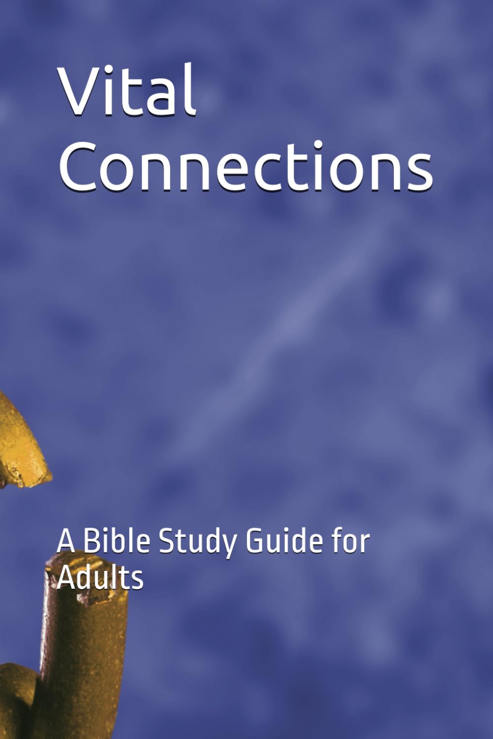 Vital Connections: A Bible Study Guide for Adults