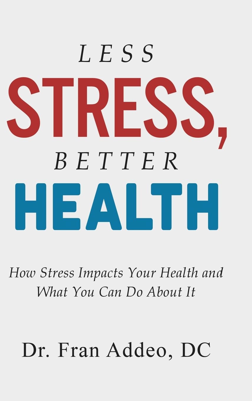 LESS STRESS, BETTER HEALTH: How Stress Impacts Your Health and What You Can Do About It