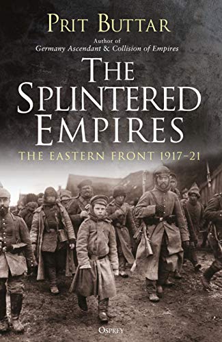 Télécharger The Splintered Empires: The Eastern Front 1917–21 (English Edition) PDF