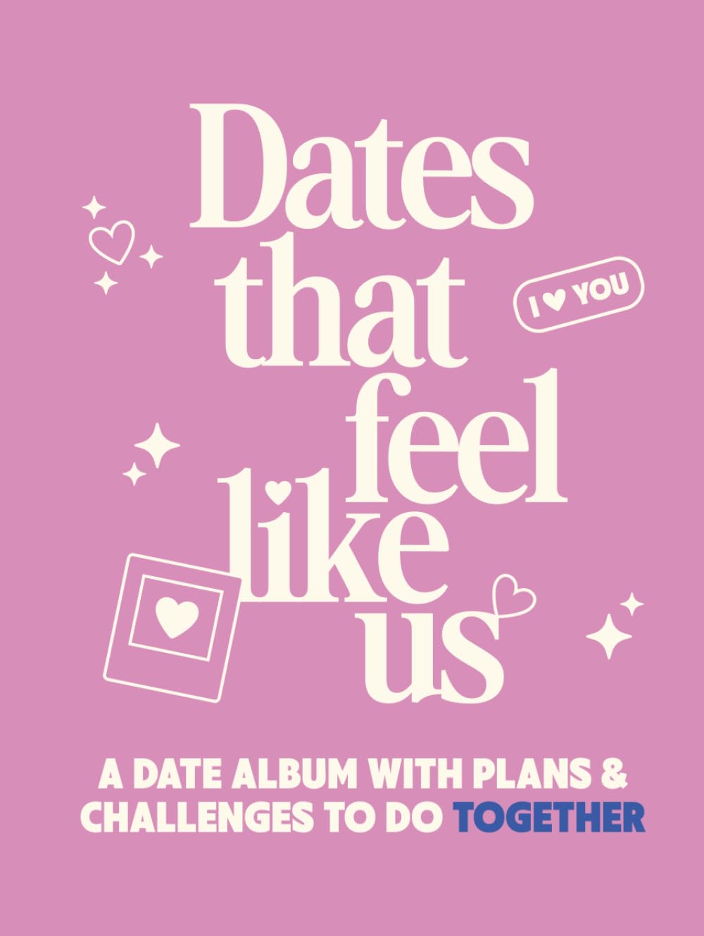 Dates That Feel Like Us: A Date Album with Plans & Challenges to Do Together