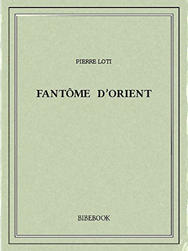 Fantome D Orient French Edition Kindle Edition By Loti Pierre Literature Fiction Kindle Ebooks Amazon Com