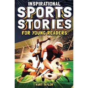 Inspirational Sports Stories for Young Readers: How 12 World-Class Athletes Overcame Challenges and Rose to the Top