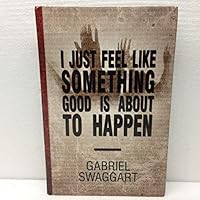 I Just Feel Like Something Good Is About To Happen B01NCMQQB8 Book Cover