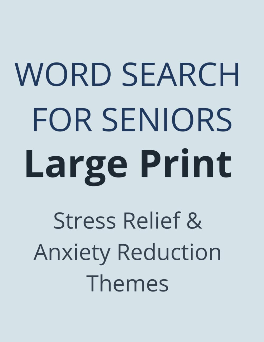 Word Search for Seniors – Large Print: Stress Relief & Anxiety Reduction Themes