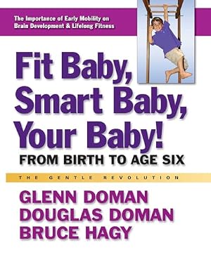 Book cover Fit Baby, Smart Baby, Your Baby!: From Birth to Age Six (The Gentle Revolution Series)