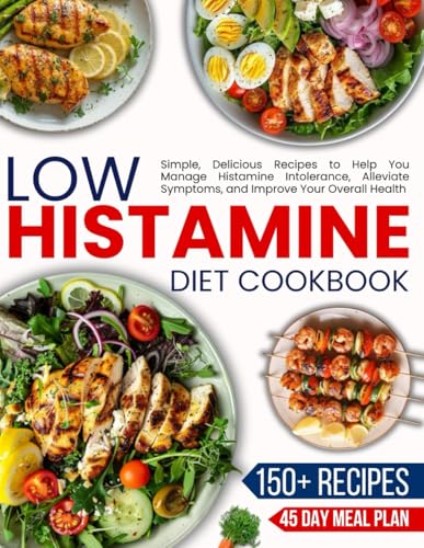 Low Histamine Diet Cookbook for Beginners: Simple, Delicious Recipes to Help You Manage Histamine Intolerance, Alleviate Symptoms, and Improve Your Overall Health (DEBORAH BLACKWOOD)