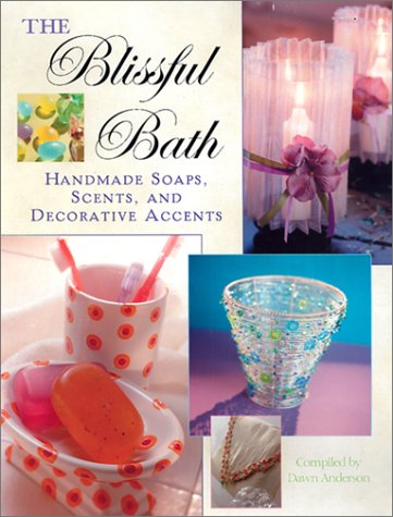 Buy The Blissful Bath: Handmade Soaps, Scents, and Decorative Accents — BookShops.in