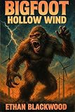 BIGFOOT - Hollow Wind: Wind-Farm Creature Feature in the Appalachians (Bigfoot Horror Novellas)