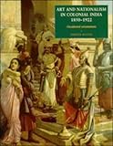 Art and Nationalism in Colonial India, 1850-1922: Occidental Orientations