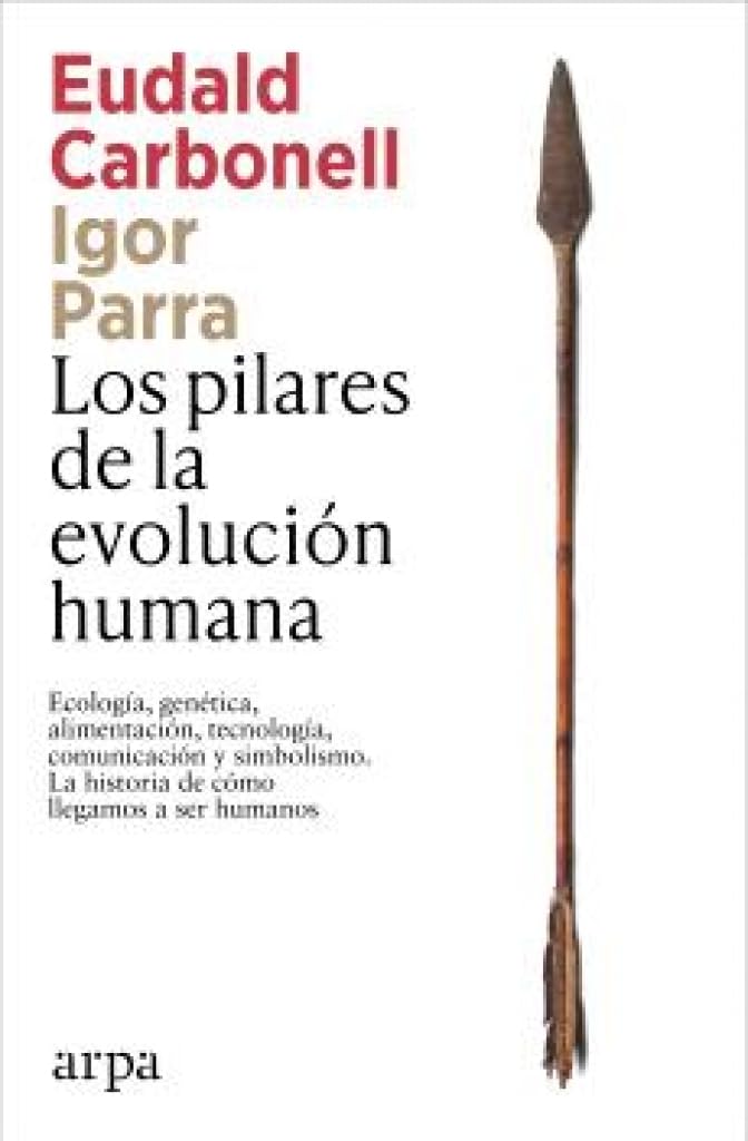 Los pilares de la evolución humana: Ecología, genética, alimentación, tecnología, comunicación y simbolismo. La historia de cómo llegamos a ser humanos (Ciencia)