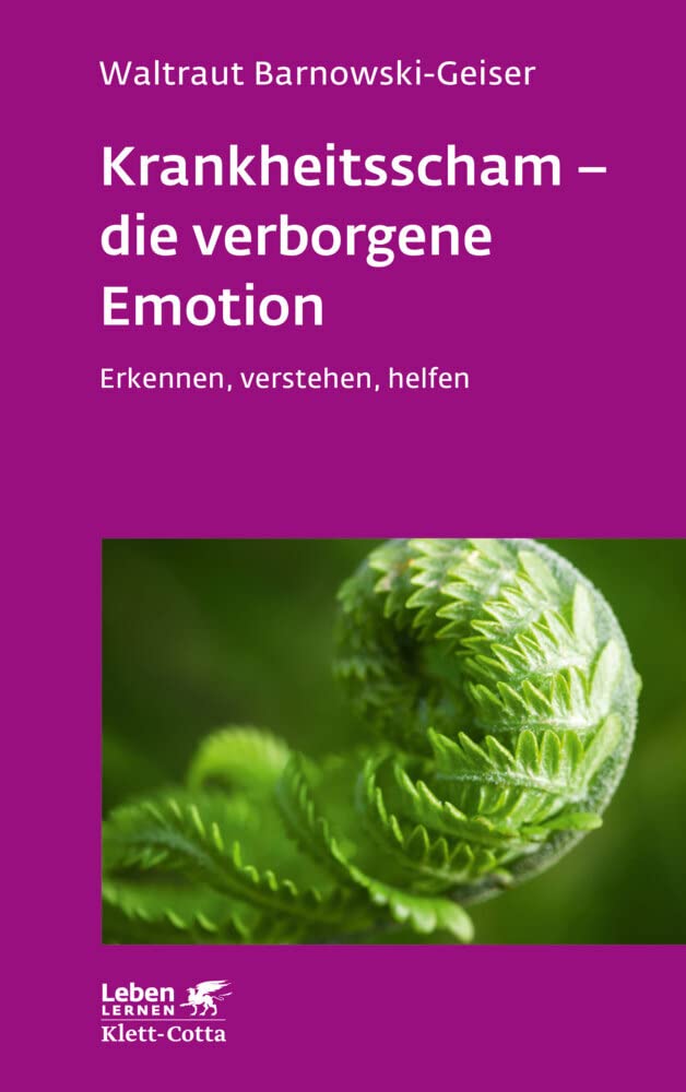 Krankheitsscham - die verborgene Emotion (Leben Lernen, Bd. 330): Erkennen, verstehen, helfen