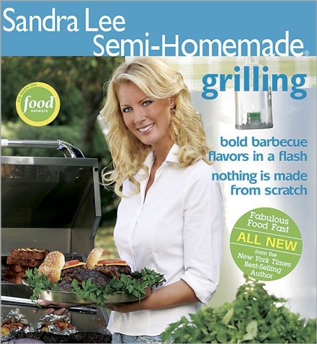 Sandra Lee Semi-Homemade Grilling: Sandra Lee: Amazon.com: Books