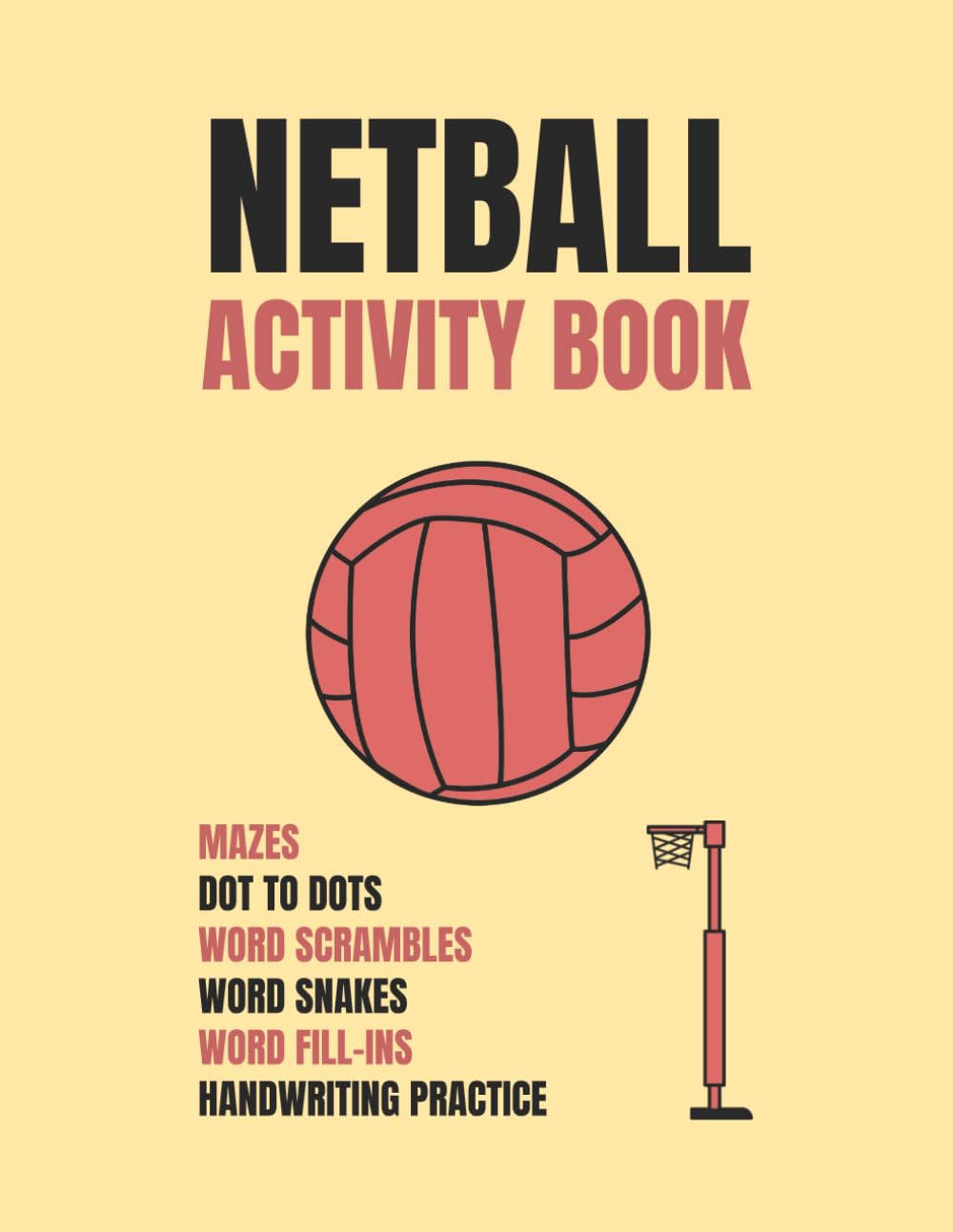 Netball Activity Book: Mazes, Dot To Dots, Word Scrambles, Word Snakes, Word Fill-ins, And Handwriting Practice About Netball
