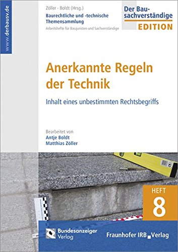 Baurechtliche und -technische Themensammlung. Heft 8: Anerkannte Regeln der Technik: Inhalt eines un Baurechtliche und -technische Themensammlung. Heft 8: Anerkannte Regeln der Technik: Inhalt eines un
