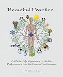 Beautiful Practice: An whole-life approach to health, performance and the human predicament by Frank Forencich (29-Mar-2014) Paperback