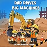 Dad Drives Big Machines: An EHS Minded™ Story