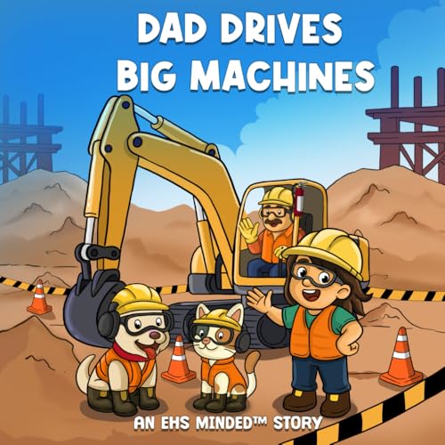 Dad Drives Big Machines: An EHS Minded™ Story