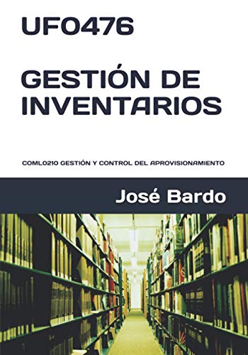 UF0476 GESTI�N DE INVENTARIOS: COML0210 GESTI�N Y CONTROL DEL APROVISIONAMIENTO