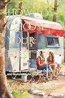 How To Choose Your First RV: “ A Step-by-Step Guide With Checklists and Worksheets for Beginners” B0F4KNW15D Book Cover