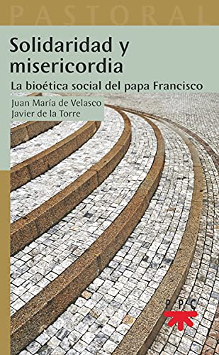 Solidaridad y misericordia: La bioética social del papa Francisco (Pastoral nº 64) (Spanish Edition)